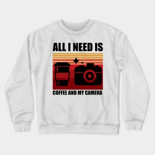 All I need is coffee and my camera Crewneck Sweatshirt